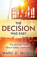 The Decision Was Easy: The Ground Truth About Safety Leadership 1977212131 Book Cover