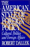 The American Style of Foreign Policy: Cultural Politics and Foreign Affairs 0195062051 Book Cover