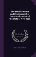 The Establishment and Development of the School System of the State of New York 1358255539 Book Cover