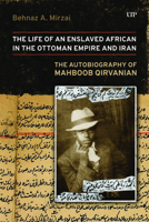 Life of an Enslaved African in the Ottoman Empire and Iran: The Autobiography of Mahboob Qirvanian 1487561326 Book Cover