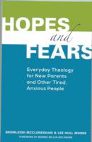 Hopes and Fears: Everyday Theology for New Parents and Other Tired, Anxious People 1566994314 Book Cover