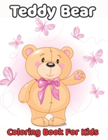 Teddy Bear Coloring Book For Kids: Unique Adorable and Fun Teddy Bear Coloring Book for Girls and Kids to Engage in Creative Crafts B09TDW95MB Book Cover