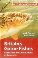 Britain's Game Fishes: Celebration and Conservation of Salmonids 1907807357 Book Cover