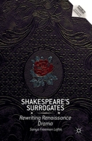 Shakespeare's Surrogates: Rewriting Renaissance Drama 1349469262 Book Cover