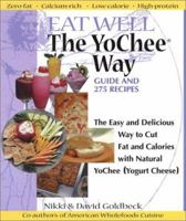 Eat Well The YoChee Way: The Easy and Delicious Way to Cut Fat and Calories with Natural YoChee [Yogurt Cheese] 1886101094 Book Cover