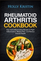 Rheumatoid Arthritis Cookbook: Easy Anti-Inflammatory Recipes to Fight Inflammation, Relieve Pain, and Restore Overall Health B08QBQL6WD Book Cover