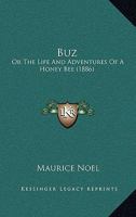 Buz: Or The Life And Adventures Of A Honey Bee 1166443981 Book Cover