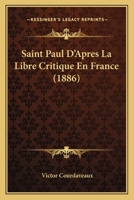 Saint Paul D'Apres La Libre Critique En France (1886) 1160250227 Book Cover