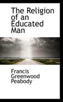 The Religion of an Educated Man 0469278765 Book Cover