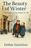 The Beauty of Winter: Finding Joy in the Season of Life B0FPBBPZP8 Book Cover