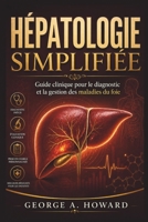HÉPATOLOGIE SIMPLIFIÉE: Guide clinique pour le diagnostic et la gestion des maladies du foie (French Edition) B0GZ2CLM8V Book Cover
