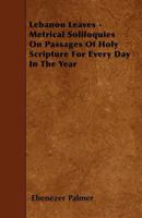 Lebanon Leaves - Metrical Soliloquies on Passages of Holy Scripture for Every Day in the Year 1446001474 Book Cover