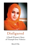 Disfigured: A Saudi Woman's Story of Triumph over Violence 1566567351 Book Cover