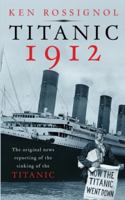 Titanic 1912: The original news reporting of the sinking of the Titanic 1475111460 Book Cover