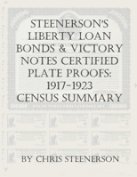 Steenerson's Liberty Loan Bonds & Victory Notes Certified Plate Proofs: 1917-1923 - Census Summary B08ZW6KQGB Book Cover