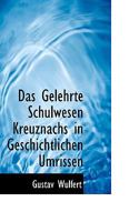 Das Gelehrte Schulwesen Kreuznachs in Geschichtlichen Umrissen 0526146915 Book Cover