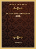 A Catechism Of Individualism 135930956X Book Cover