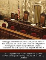 Geologic Information and Analytical Results for Samples of Drill Core from the Myszkow Porphyry Copper-molybdenum Deposit, Southern Poland: Open-File Report 99-530-A 1288741510 Book Cover