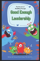 Good Enough leadership: The Fine Art of Muddling Through (Navigating the Leadership Labyrinth) B0CP984XBW Book Cover