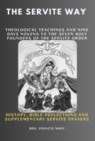 THE SERVITE WAY: Theological Teachings And Nine Days Novena To The Seven Holy Founders Of The Servite Order B0GPMS141N Book Cover