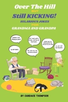 Over The Hill But Still Kicking! Hilarious Jokes For Grandma and Grandpa B0FCSTR7HC Book Cover