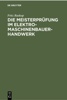 Die Meisterpr�fung Im Elektro-Maschinenbauer-Handwerk: Lehr- Und Hilfsbuch F�r Die Vorbereitung Zur Meisterpr�fung 3112300726 Book Cover