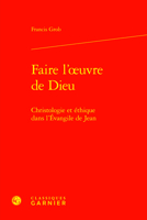 Faire L'oeuvre De Dieu: Christologie Et Ethique Dans L'evangile De Jean (Etudes D'histoire Et De Philosophie Religieuses, 68) 2406162168 Book Cover