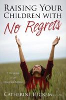 Raising Your Children with No Regrets: 7 Principles of an Intentional Mother 1579218881 Book Cover