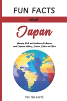 Fun Facts about Japan: Fascinating & Quirky Side of Japan - Amazing Facts and Questions with Answers about Japanese History, Science, Culture and More B0CNK6HVV2 Book Cover