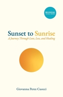 Sunset to Sunrise (English - Spanish Edition): A Journey Through Love, Loss, and Healing 163765927X Book Cover