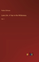 Lone Life. A Year in the Wilderness: Vol. I 3385375878 Book Cover