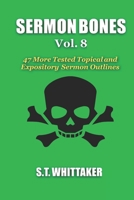 Sermon Bones, Vol. 8: 47 More Tested Topical and Expository Sermon Outlines 1983482579 Book Cover