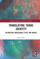 Translating Trans Identity: (Re)Writing Undecidable Texts and Bodies 0367744740 Book Cover