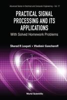 Practical Signal Processing and Its Applications: With Solved Homework Problems (Advanced Series in Electrical and Computer Engineering) 9813224029 Book Cover
