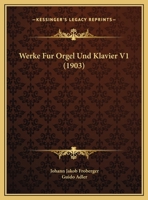 Werke Fur Orgel Und Klavier V1 (1903) 1168081874 Book Cover