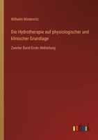 Die Hydrotherapie auf physiologischer und klinischer Grundlage: Zweiter Band Erste Abtheilung 3368642081 Book Cover