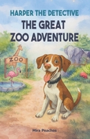 Harper the Detective - The Great Zoo Adventure B0FTLWRK6H Book Cover