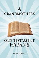 A Grandmother's Old Testament Hymns: A Living Autobiography 1462863914 Book Cover