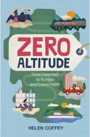 Zero Altitude: How I Learned to Fly Less and Travel More 0750995726 Book Cover