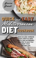 Quick and Easy Mediterranean Diet Cookbook: Burn fat and improve your lifestyle now, Quick and Affordable Recipes to Help You Reset Your Metabolism 1802947256 Book Cover