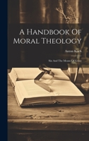 A Handbook Of Moral Theology: Sin And The Means Of Grace 102097396X Book Cover