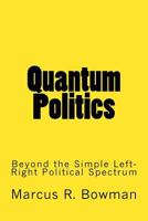 Quantum Politics: Beyond the Simple Left-Right Political Spectrum 1984953087 Book Cover