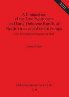 A Comparison of the Late Pleistocene and Early Holocene Burials of North Africa and Western Europe 1407306847 Book Cover