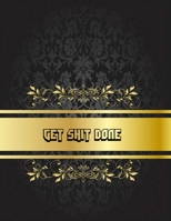 Get Shit Done: Five year Monthly and Yearly Schedule Diary High School, College, University, Home, Organizer 5 Year Calendar Gold and Black Cover Design 1697478034 Book Cover