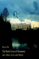 The Real Lives of Dreamers: Jazz, Blues, Love, and Money 1420885820 Book Cover