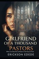 GIRLFRIEND OF A THOUSAND PASTORS: When Love Becomes Confusion in the House of God B0FQW4FZYT Book Cover