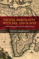 Pirates, merchants, settlers, and slaves: Making an Indo-Atlantic trade world, 1640--1730. 0520282906 Book Cover
