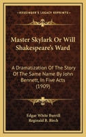 Master Skylark: Or, Will Shakespeare's Ward; A Dramatization from the Story of the Same Name by John Bennett in Five Acts 0548671702 Book Cover