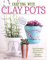Crafting with Clay Pots: Easy Designs for Flowers, Home Decor, Storage, and More 1497200113 Book Cover