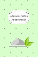 Intervall Fasten Food Tracker: A5 Ern�hrungstagebuch f�r �ber 110 Tage - Abnehmen ohne Di�t! - Tagebuch - Ern�hrungstagebuch - Intervallfasten - Abnehmtagebuch 1076076866 Book Cover